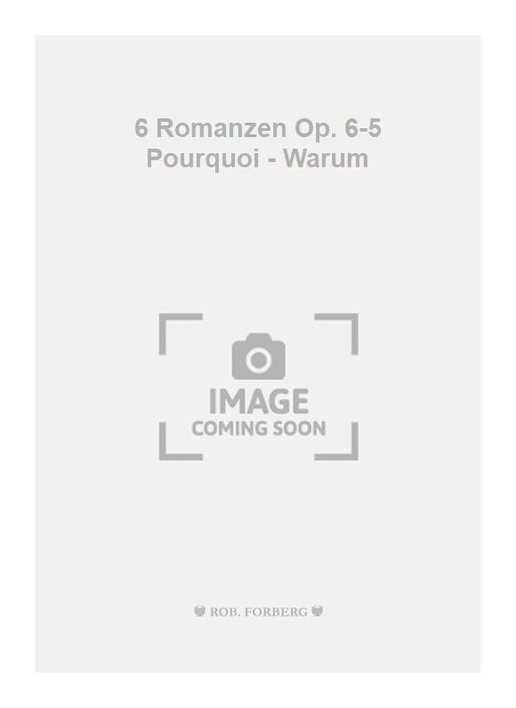 6 Romanzen Op. 6-5 Pourquoi - Warum